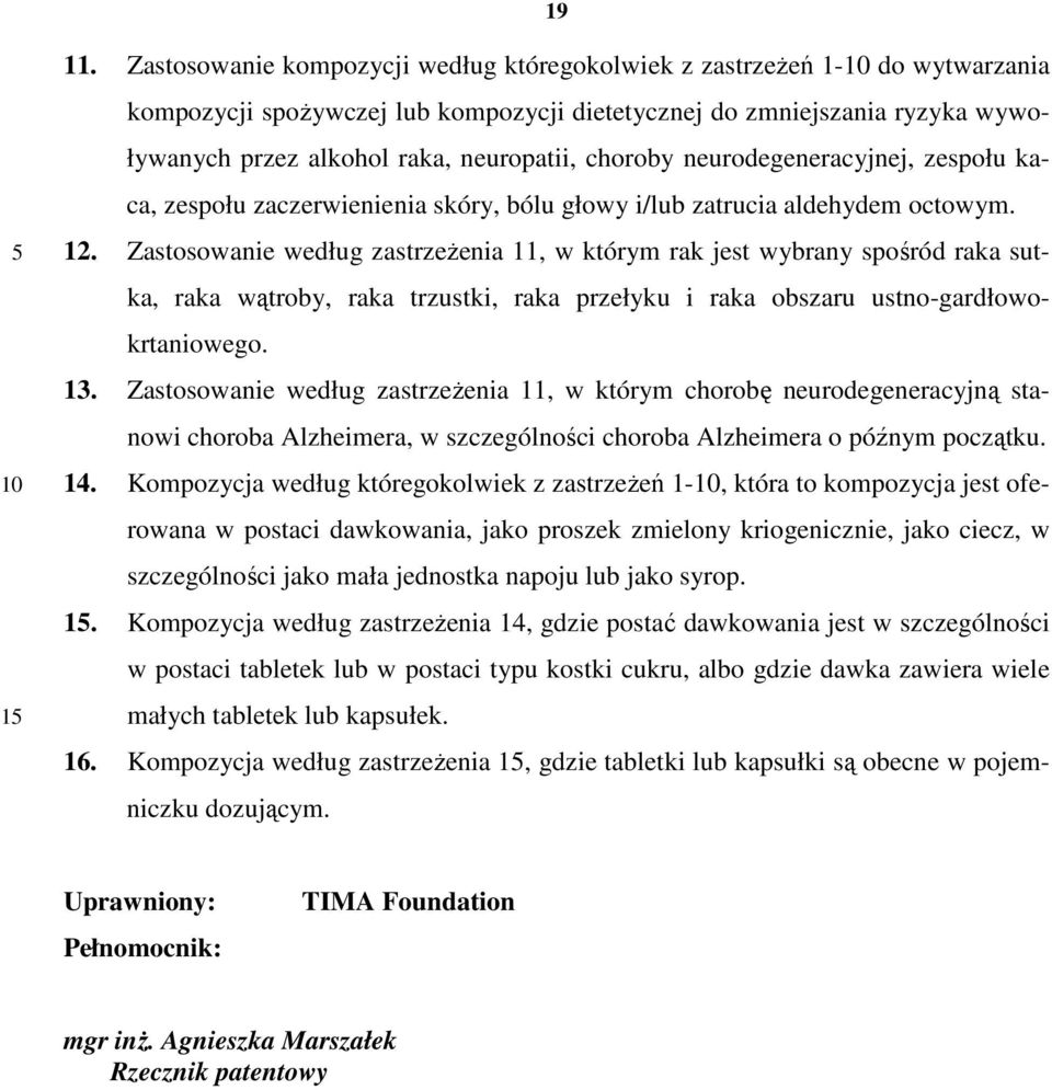 choroby neurodegeneracyjnej, zespołu kaca, zespołu zaczerwienienia skóry, bólu głowy i/lub zatrucia aldehydem octowym. 12.
