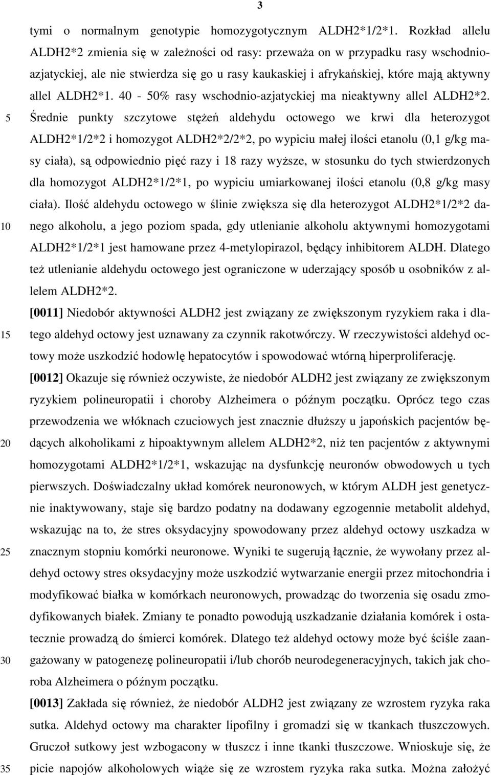 40-0% rasy wschodnio-azjatyckiej ma nieaktywny allel ALDH2*2.