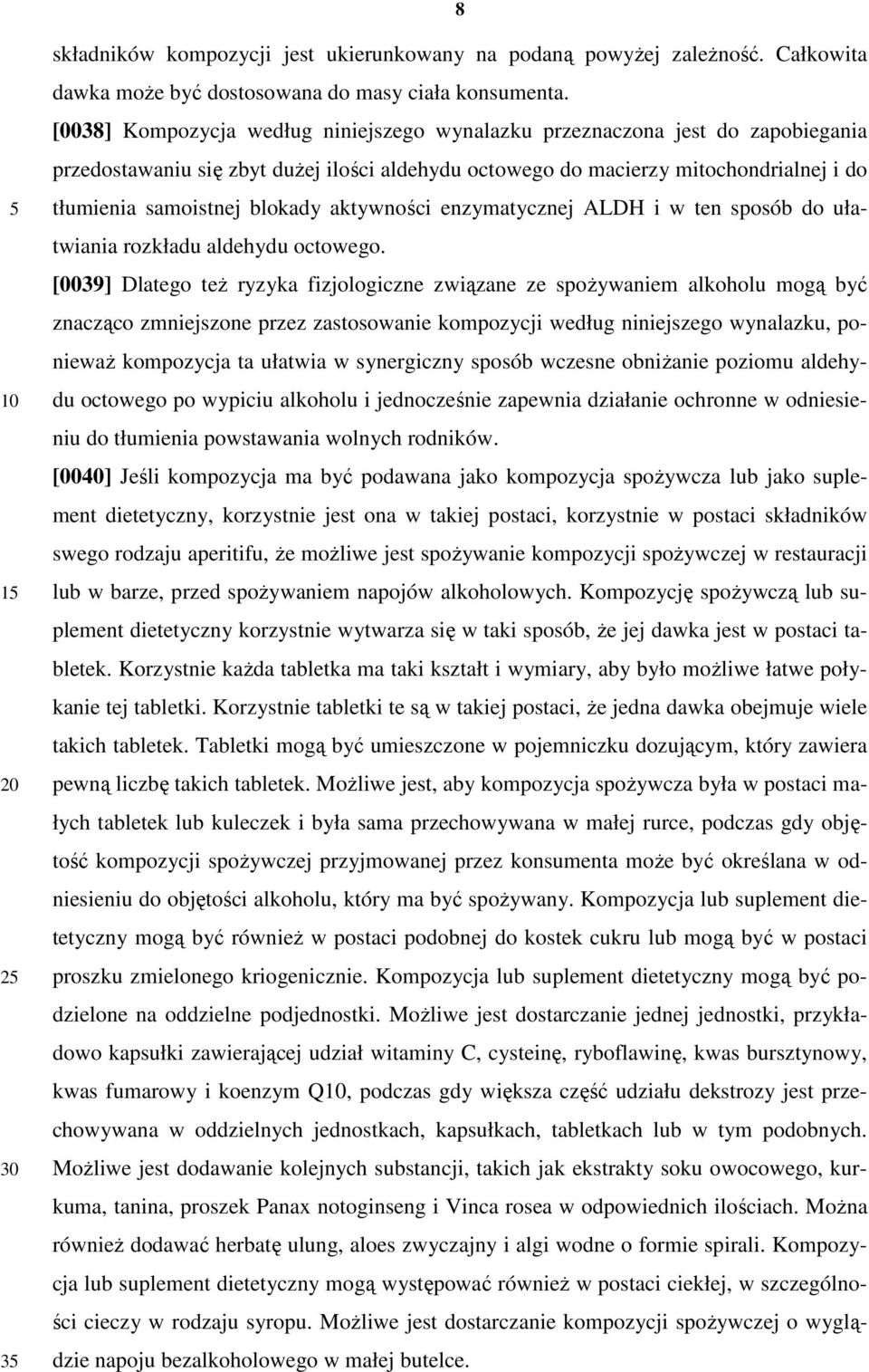 aktywności enzymatycznej ALDH i w ten sposób do ułatwiania rozkładu aldehydu octowego.
