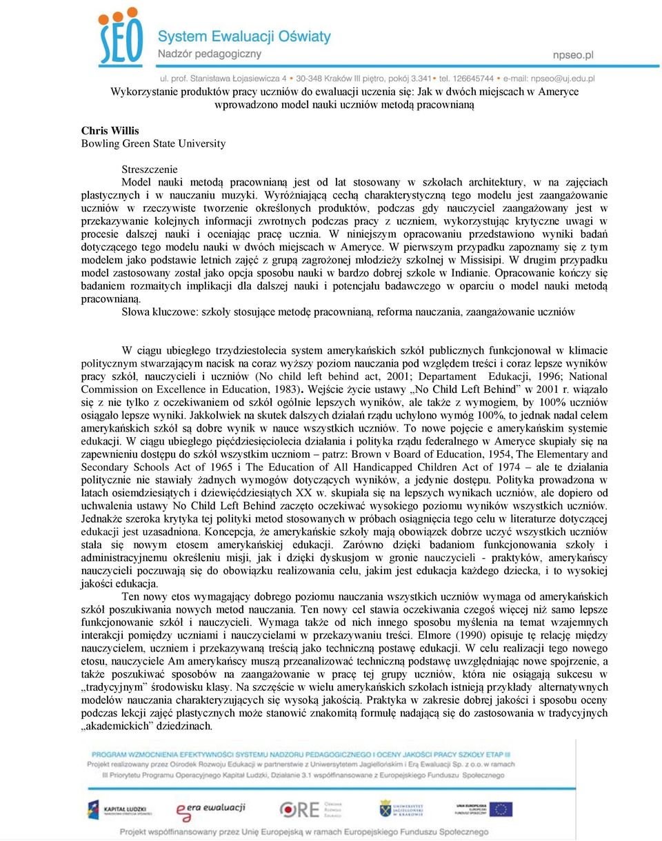 Wyróżniającą cechą charakterystyczną tego modelu jest zaangażowanie uczniów w rzeczywiste tworzenie określonych produktów, podczas gdy nauczyciel zaangażowany jest w przekazywanie kolejnych