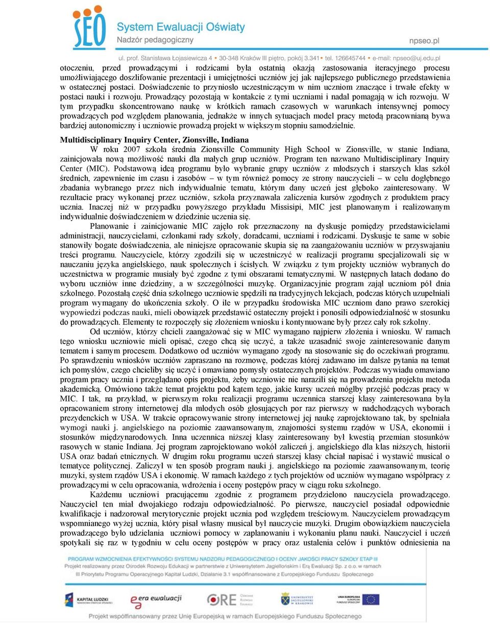 Prowadzący pozostają w kontakcie z tymi uczniami i nadal pomagają w ich rozwoju.