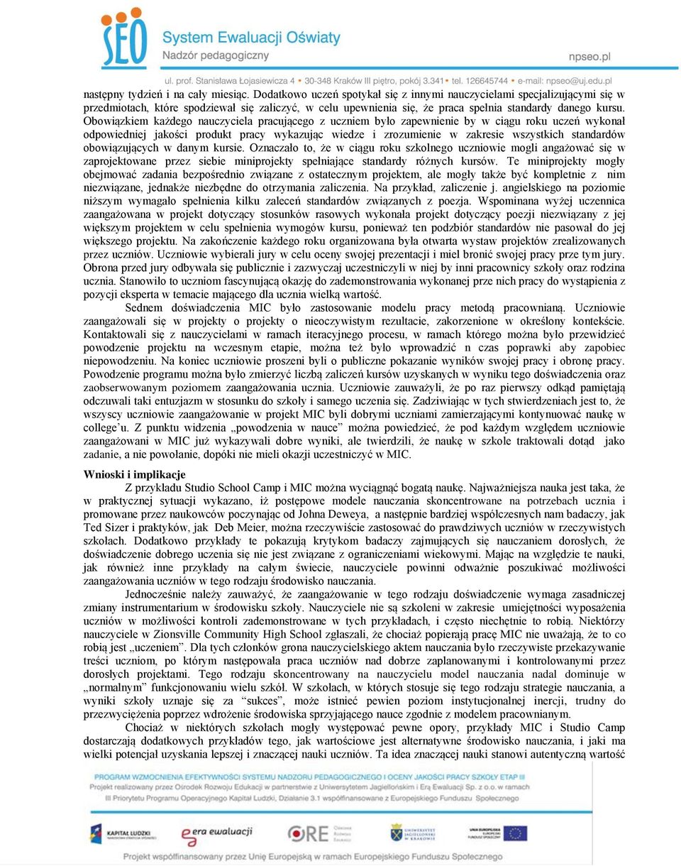 Obowiązkiem każdego nauczyciela pracującego z uczniem było zapewnienie by w ciągu roku uczeń wykonał odpowiedniej jakości produkt pracy wykazując wiedze i zrozumienie w zakresie wszystkich standardów