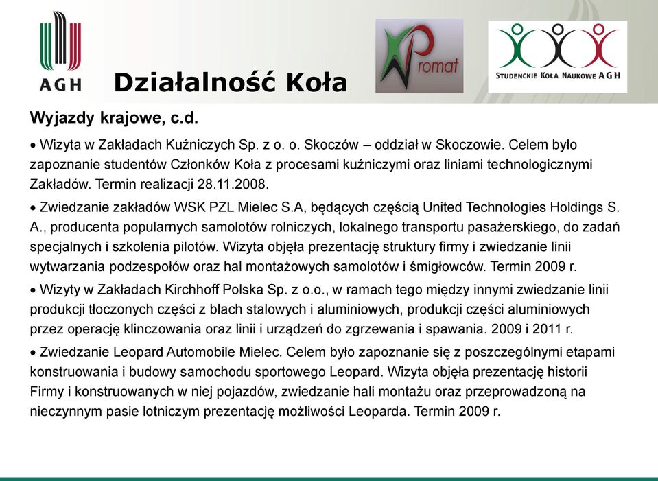 A, będących częścią United Technologies Holdings S. A., producenta popularnych samolotów rolniczych, lokalnego transportu pasażerskiego, do zadań specjalnych i szkolenia pilotów.