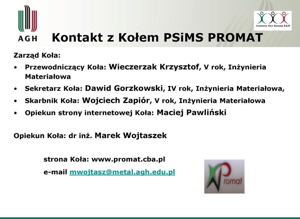 Koła: Wojciech Zapiór, V rok, Inżynieria Materiałowa Opiekun strony internetowej Koła: Maciej