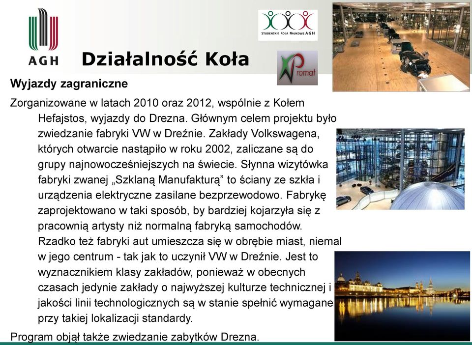 Słynna wizytówka fabryki zwanej Szklaną Manufakturą to ściany ze szkła i urządzenia elektryczne zasilane bezprzewodowo.