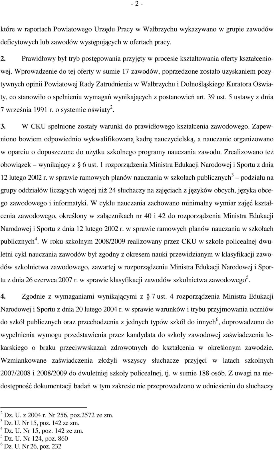 wymagań wynikających z postanowień art. 39 ust. 5 ustawy z dnia 7 września 1991 r. o systemie oświaty 2. 3. W CKU spełnione zostały warunki do prawidłowego kształcenia zawodowego.