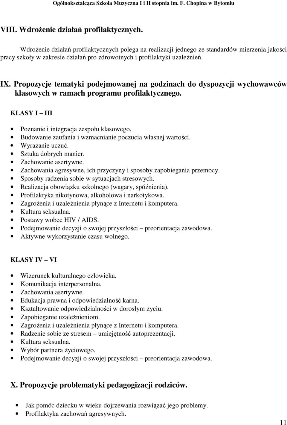 Propozycje tematyki podejmowanej na godzinach do dyspozycji wychowawców klasowych w ramach programu profilaktycznego. KLASY I III Poznanie i integracja zespołu klasowego.