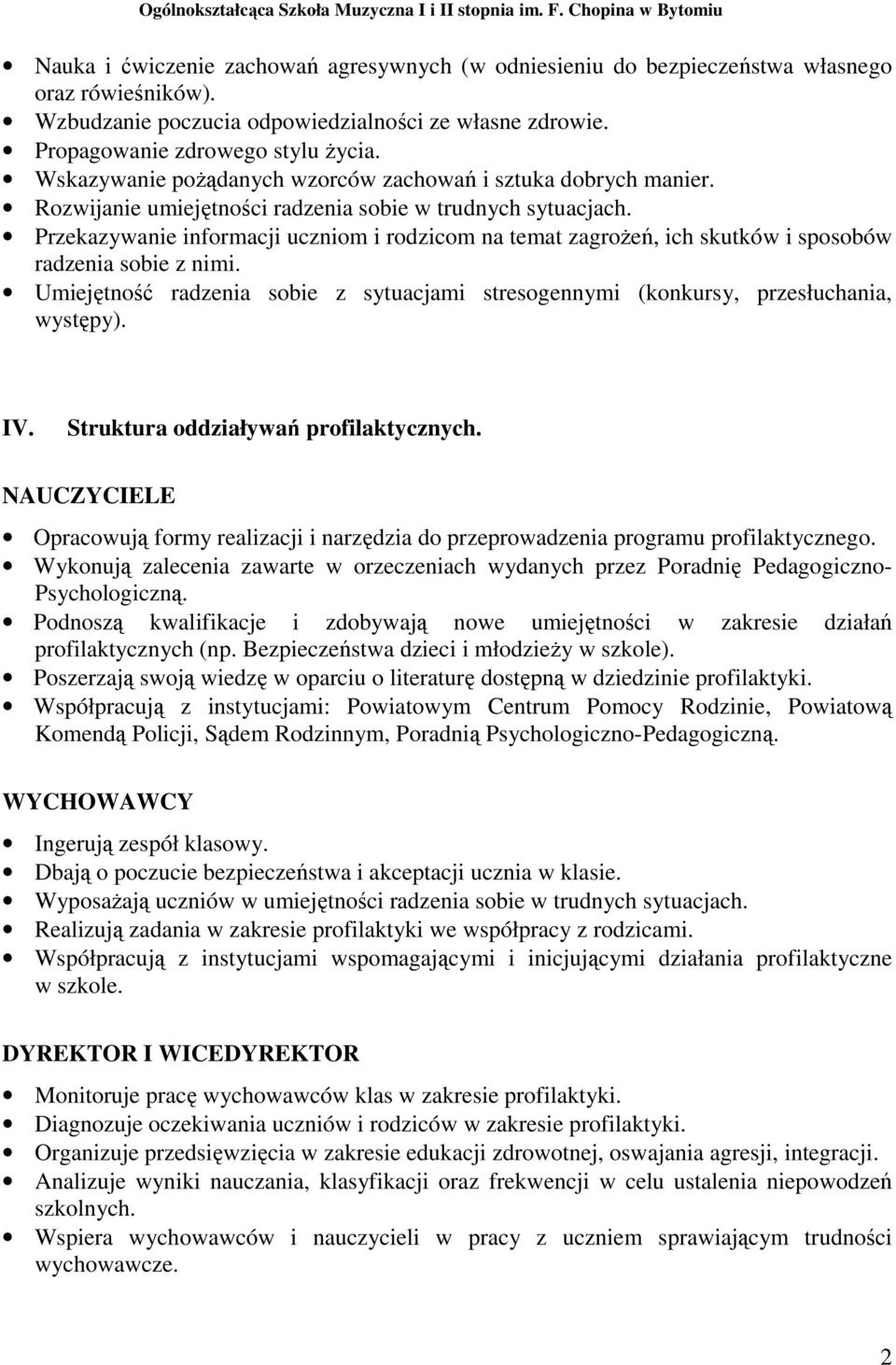 Przekazywanie informacji uczniom i rodzicom na temat zagroŝeń, ich skutków i sposobów radzenia sobie z nimi. Umiejętność radzenia sobie z sytuacjami stresogennymi (konkursy, przesłuchania, występy).