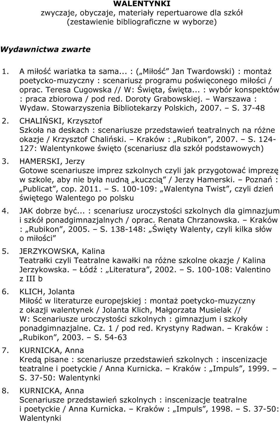 Doroty Grabowskiej. Warszawa : Wydaw. Stowarzyszenia Bibliotekarzy Polskich, 2007. S. 37-48 2.