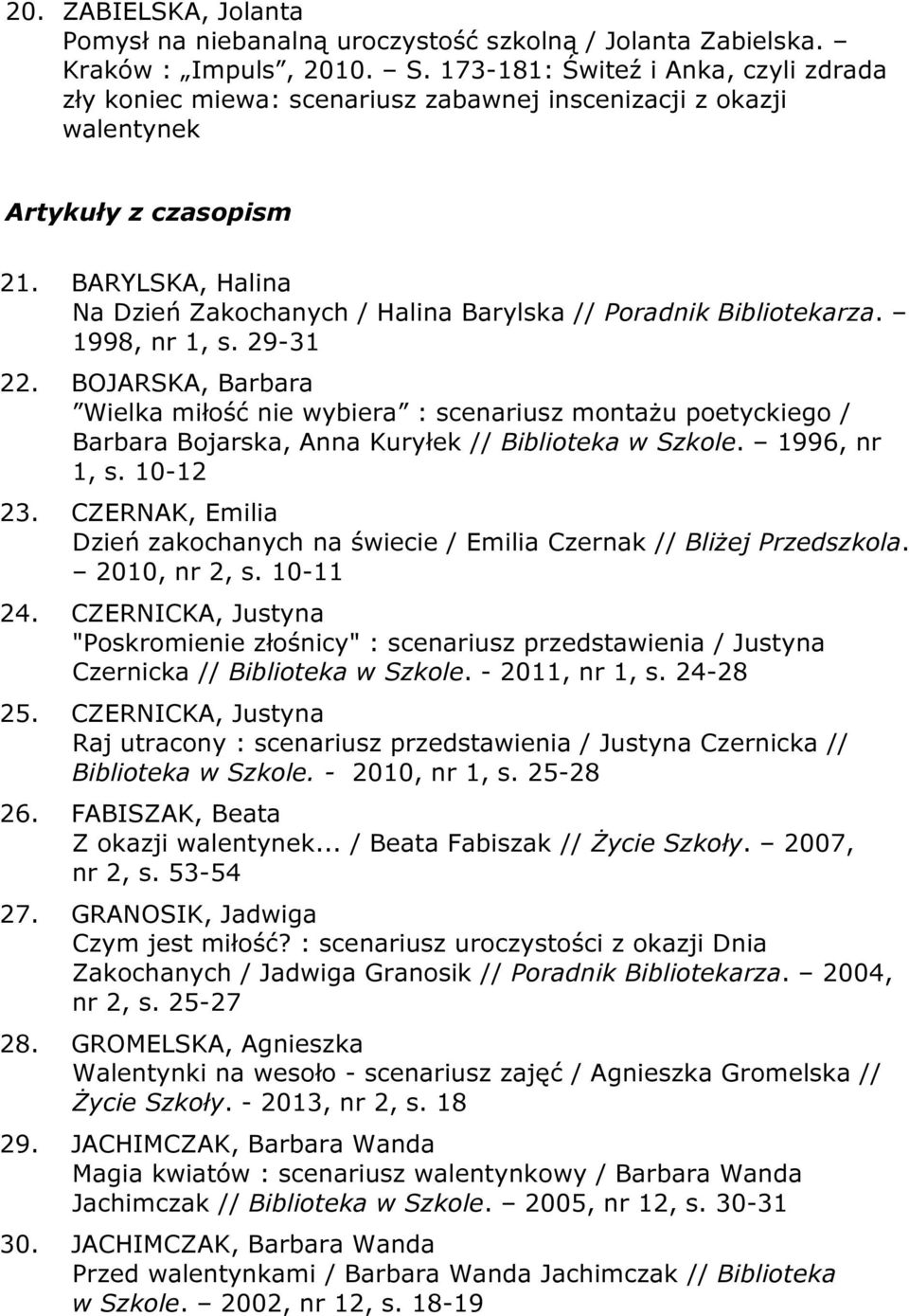 BARYLSKA, Halina Na Dzień Zakochanych / Halina Barylska // Poradnik Bibliotekarza. 1998, nr 1, s. 29-31 22.