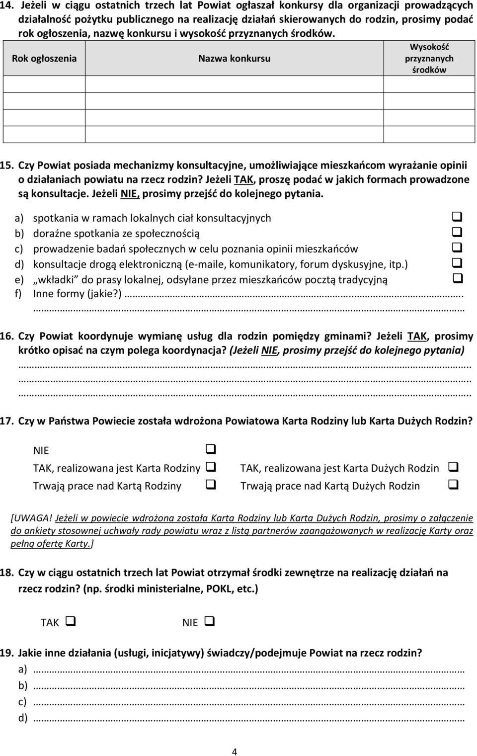 Czy Powiat posiada mechanizmy konsultacyjne, umożliwiające mieszkańcom wyrażanie opinii o działaniach powiatu na rzecz rodzin? Jeżeli TAK, proszę podać w jakich formach prowadzone są konsultacje.