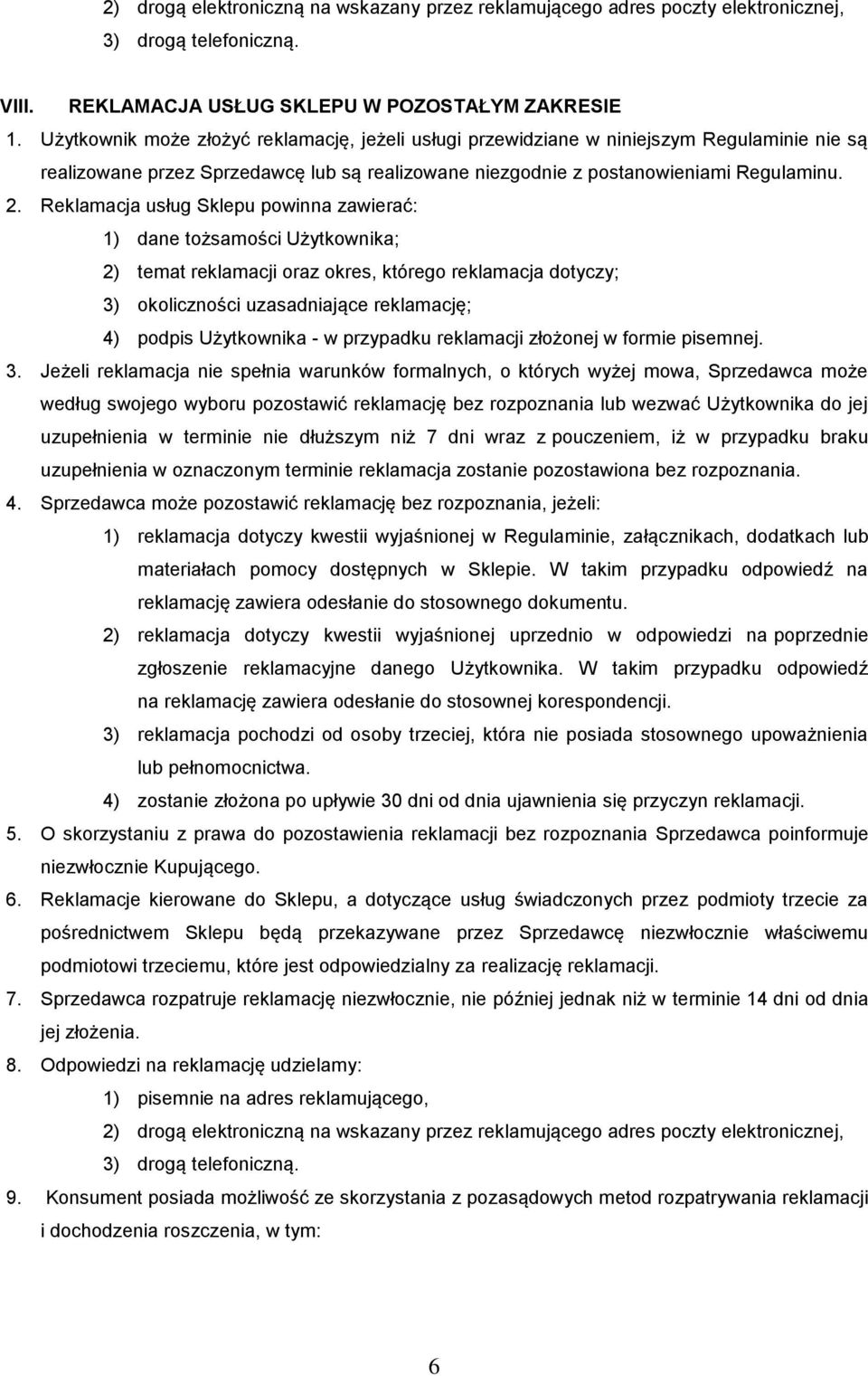 Reklamacja usług Sklepu powinna zawierać: 1) dane tożsamości Użytkownika; 2) temat reklamacji oraz okres, którego reklamacja dotyczy; 3) okoliczności uzasadniające reklamację; 4) podpis Użytkownika -