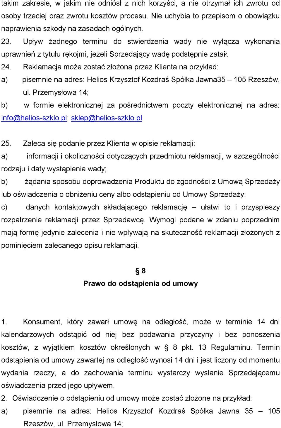 Upływ żadnego terminu do stwierdzenia wady nie wyłącza wykonania uprawnień z tytułu rękojmi, jeżeli Sprzedający wadę podstępnie zataił. 24.