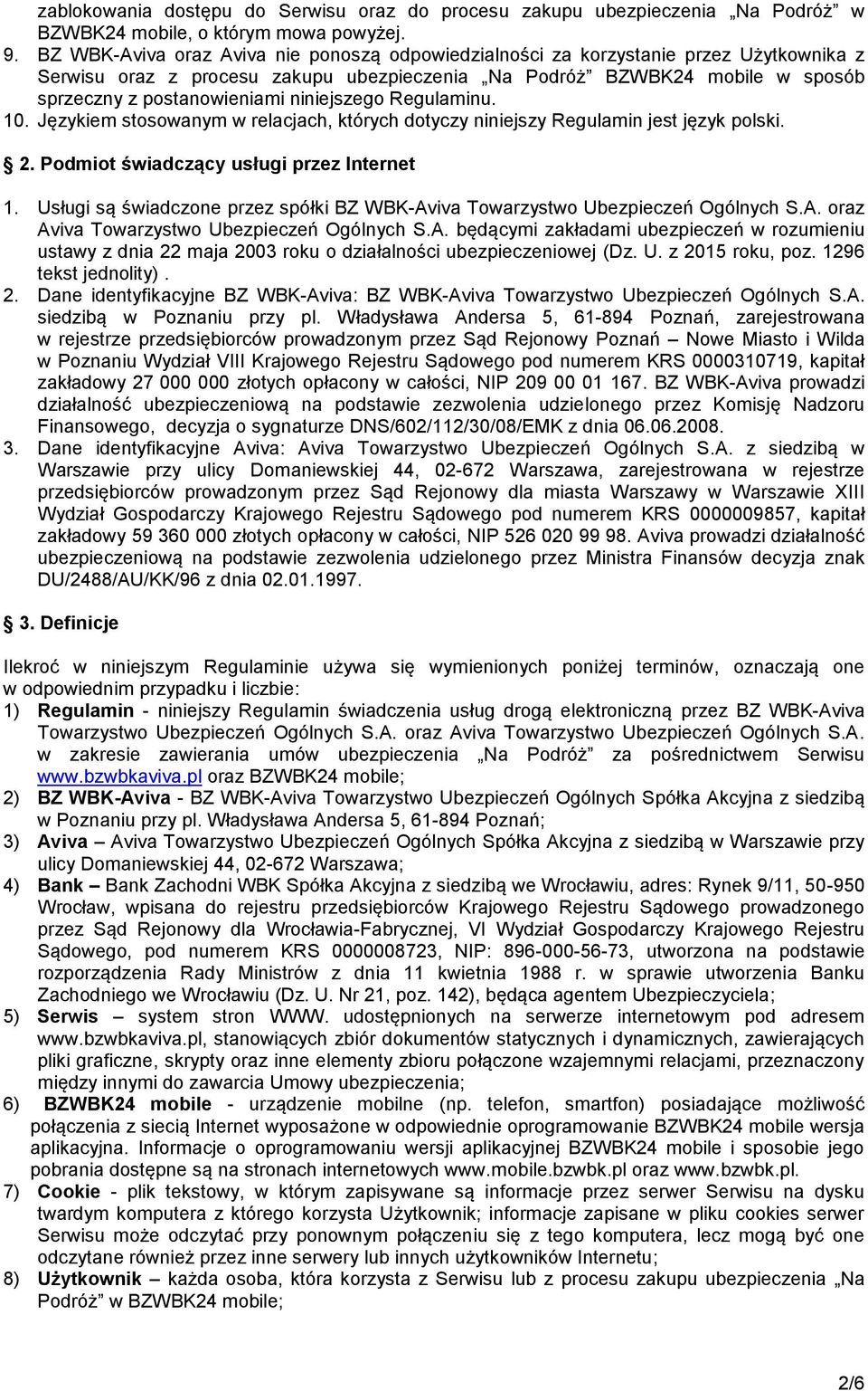 niniejszego Regulaminu. 10. Językiem stosowanym w relacjach, których dotyczy niniejszy Regulamin jest język polski. 2. Podmiot świadczący usługi przez Internet 1.