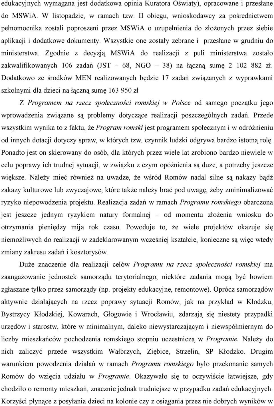 Wszystkie one zostały zebrane i przesłane w grudniu do ministerstwa.