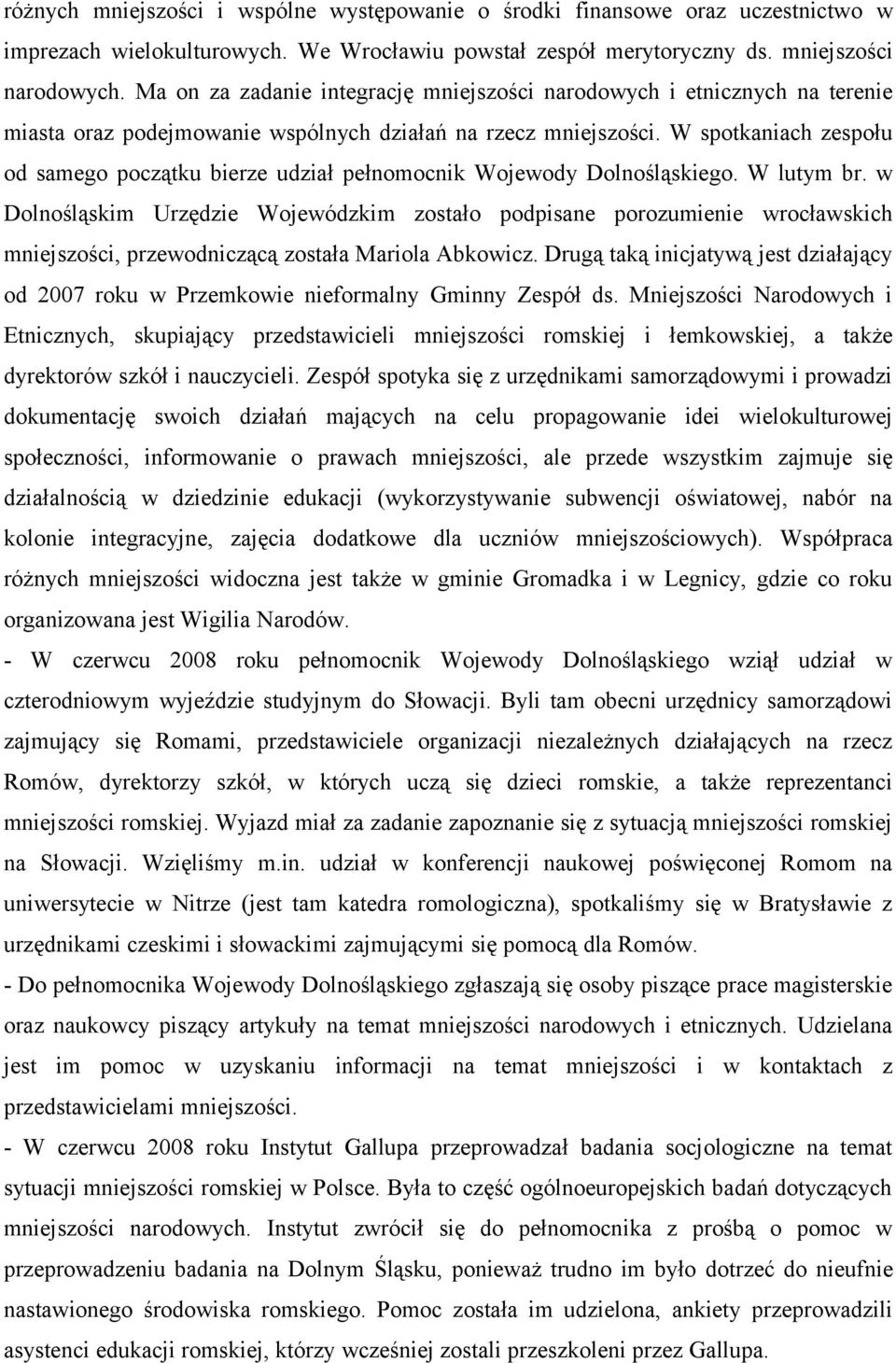 W spotkaniach zespołu od samego początku bierze udział pełnomocnik Wojewody Dolnośląskiego. W lutym br.