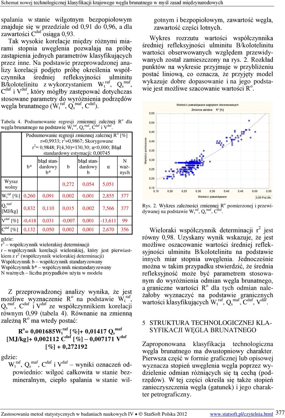 Na podstawie przeprowadzonej analizy korelacji podjęto próbę określenia współczynnika średniej refleksyjności ulminitu B/kolotelinitu z wykorzystaniem W t raf, Q s maf, C daf i V daf, który mógłby