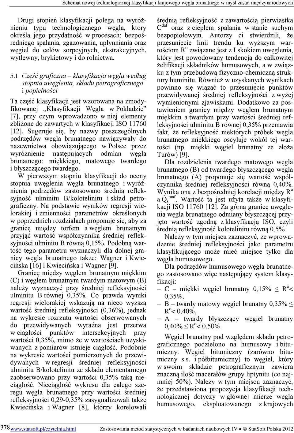 1 Część graficzna klasyfikacja węgla według stopnia uwęglenia, składu petrograficznego i popielności Ta część klasyfikacji jest wzorowana na zmodyfikowanej Klasyfikacji Węgla w Pokładzie [7], przy