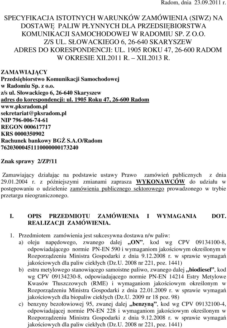 Słowackiego 6, 26-640 Skaryszew adres do korespondencji: ul. 1905 Roku 47, 26-600 Radom www.pksradom.pl sekretariat@pksradom.pl NIP 796-006-74-61 REGON 000617717 KRS 0000350902 Rachunek bankowy BGŻ S.