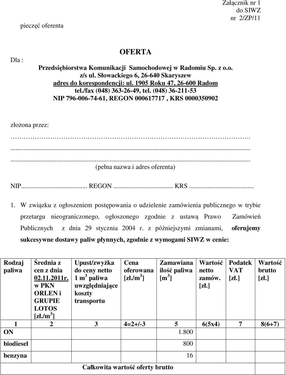 W związku z ogłoszeniem postępowania o udzielenie zamówienia publicznego w trybie przetargu nieograniczonego, ogłoszonego zgodnie z ustawą Prawo Zamówień Publicznych z dnia 29 stycznia 2004 r.