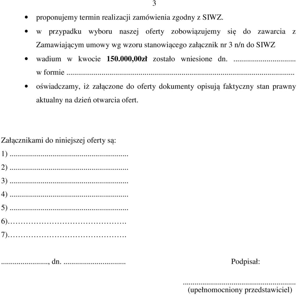 do SIWZ wadium w kwocie 150.000,00zł zostało wniesione dn.... w formie.