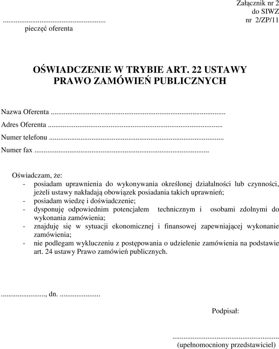 doświadczenie; - dysponuję odpowiednim potencjałem technicznym i osobami zdolnymi do wykonania zamówienia; - znajduję się w sytuacji ekonomicznej i finansowej zapewniającej wykonanie