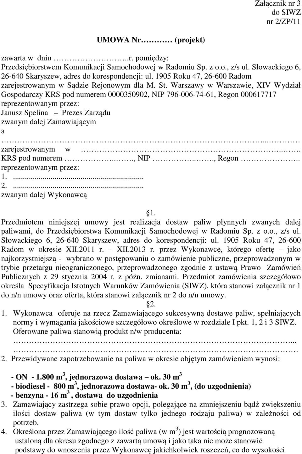 Warszawy w Warszawie, XIV Wydział Gospodarczy KRS pod numerem 0000350902, NIP 796-006-74-61, Regon 000617717 reprezentowanym przez: Janusz Spelina Prezes Zarządu zwanym dalej Zamawiającym a.