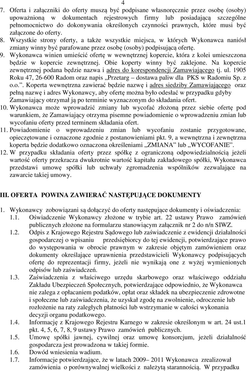 Wszystkie strony oferty, a także wszystkie miejsca, w których Wykonawca naniósł zmiany winny być parafowane przez osobę (osoby) podpisującą ofertę. 9.