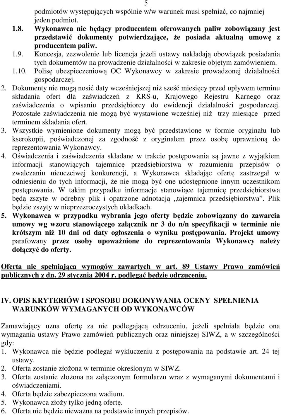 Koncesja, zezwolenie lub licencja jeżeli ustawy nakładają obowiązek posiadania tych dokumentów na prowadzenie działalności w zakresie objętym zamówieniem. 1.10.