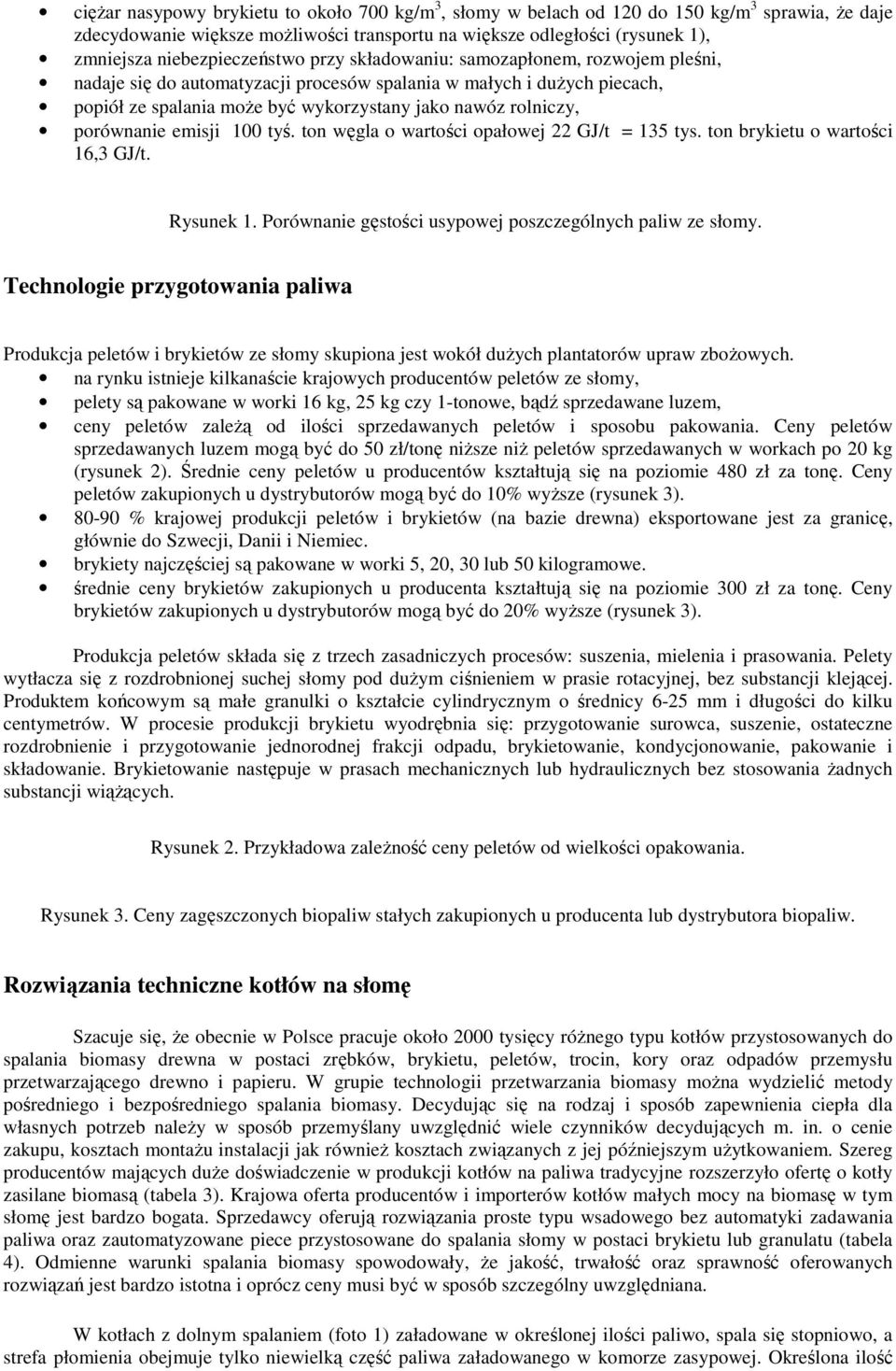 rolniczy, porównanie emisji 100 tyś. ton węgla o wartości opałowej 22 GJ/t = 135 tys. ton brykietu o wartości 16,3 GJ/t. Rysunek 1. Porównanie gęstości usypowej poszczególnych paliw ze słomy.