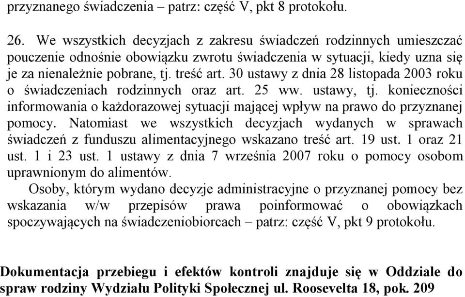 30 ustawy z dnia 28 listopada 2003 roku o świadczeniach rodzinnych oraz art. 25 ww. ustawy, tj. konieczności informowania o każdorazowej sytuacji mającej wpływ na prawo do przyznanej pomocy.