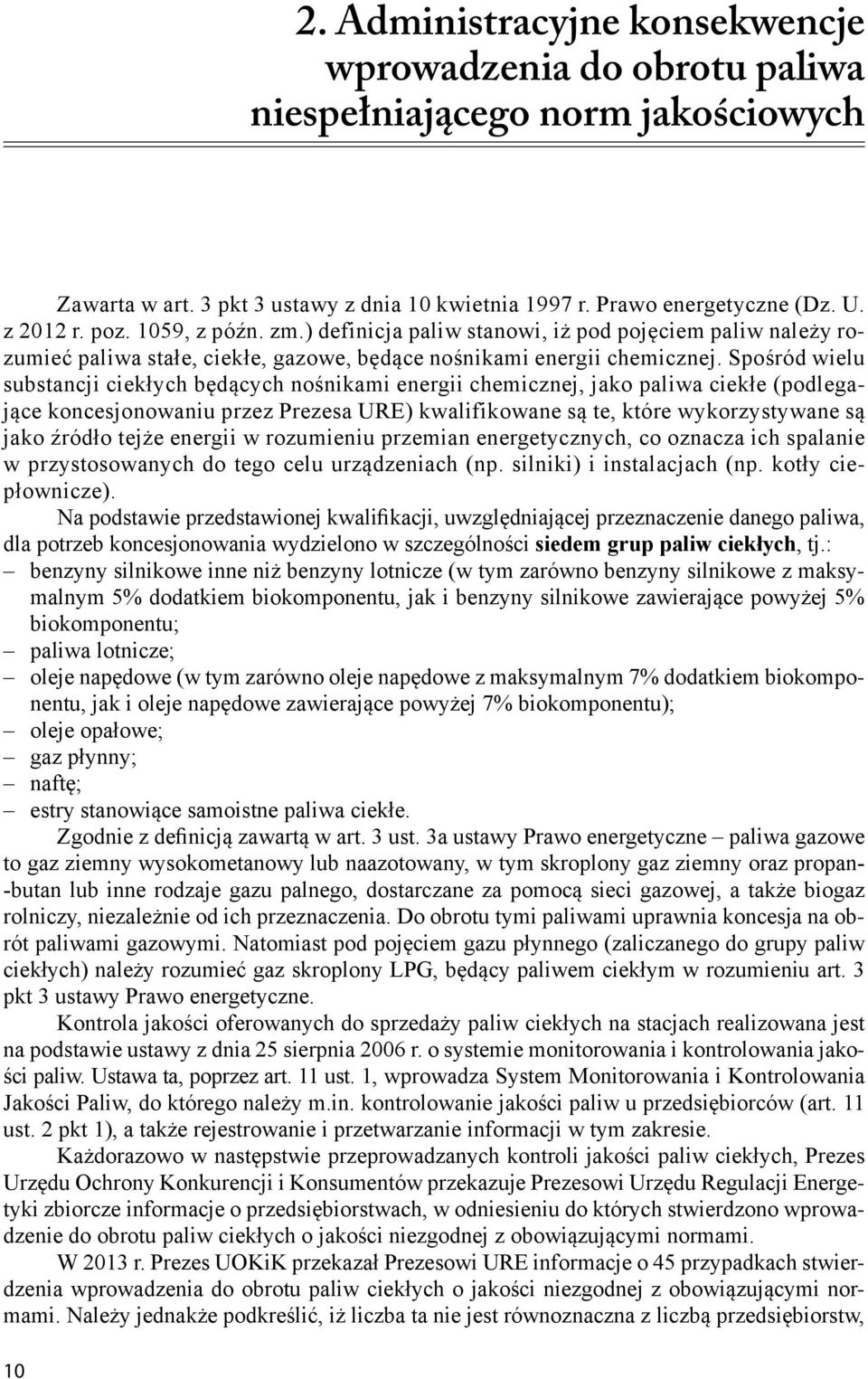 Spośród wielu substancji ciekłych będących nośnikami energii chemicznej, jako paliwa ciekłe (podlegające koncesjonowaniu przez Prezesa URE) kwalifikowane są te, które wykorzystywane są jako źródło