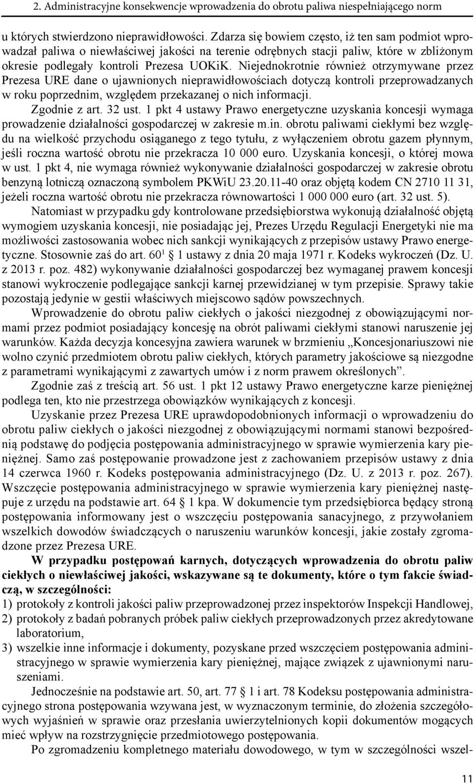Niejednokrotnie również otrzymywane przez Prezesa URE dane o ujawnionych nieprawidłowościach dotyczą kontroli przeprowadzanych w roku poprzednim, względem przekazanej o nich informacji. Zgodnie z art.