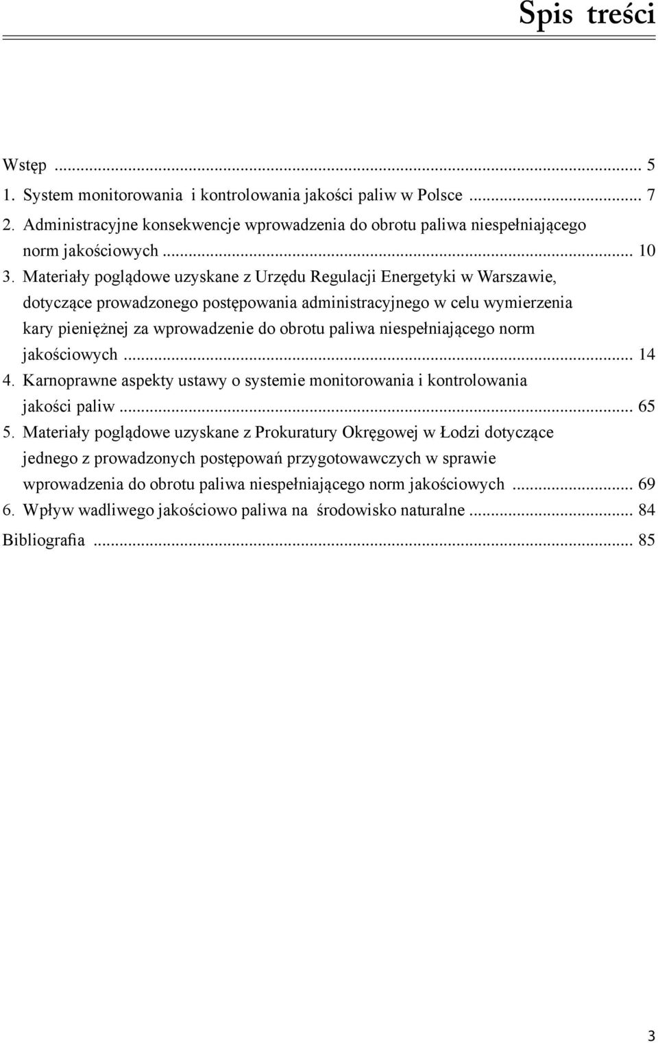niespełniającego norm jakościowych... 14 4. Karnoprawne aspekty ustawy o systemie monitorowania i kontrolowania jakości paliw... 65 5.