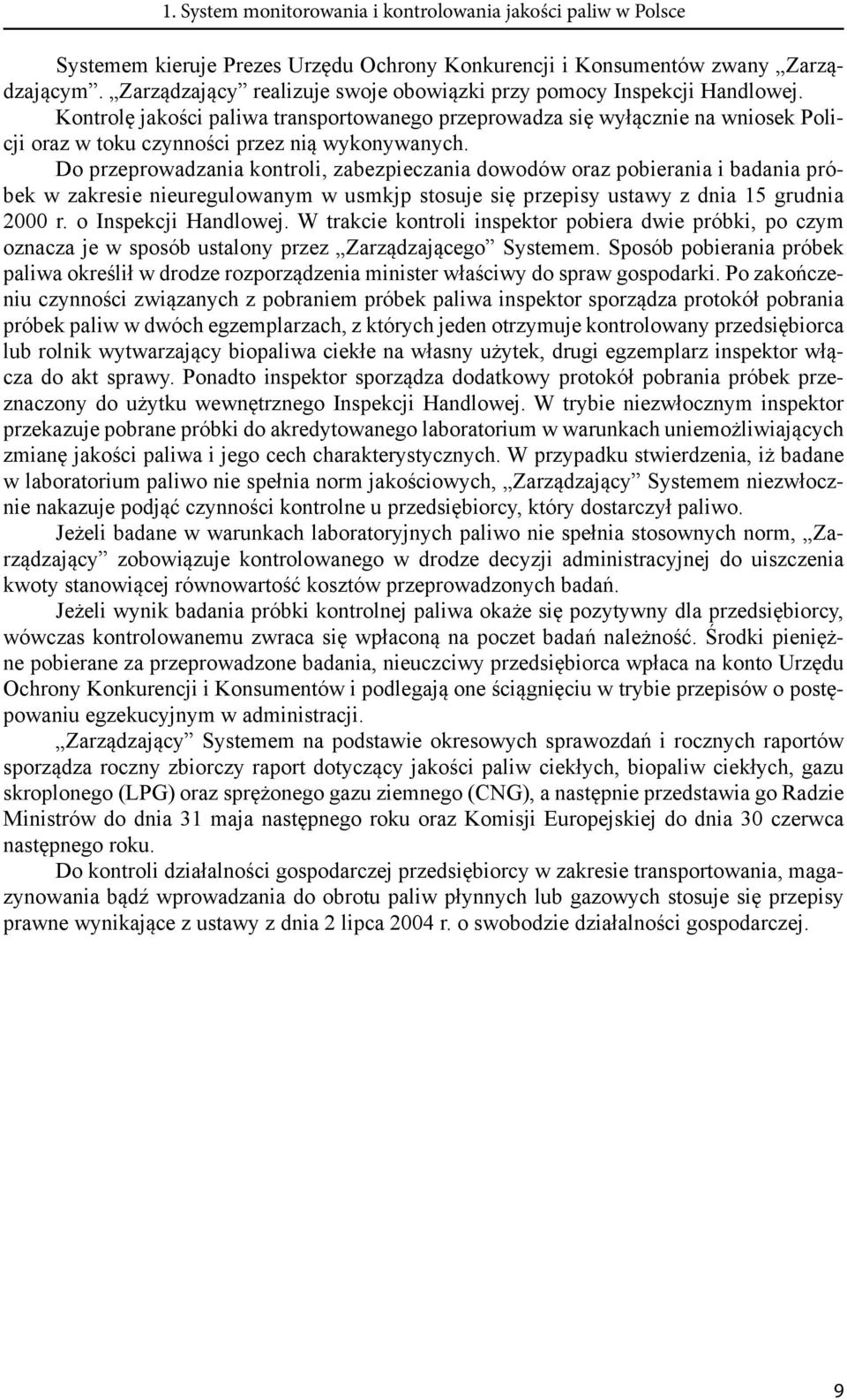 Kontrolę jakości paliwa transportowanego przeprowadza się wyłącznie na wniosek Policji oraz w toku czynności przez nią wykonywanych.