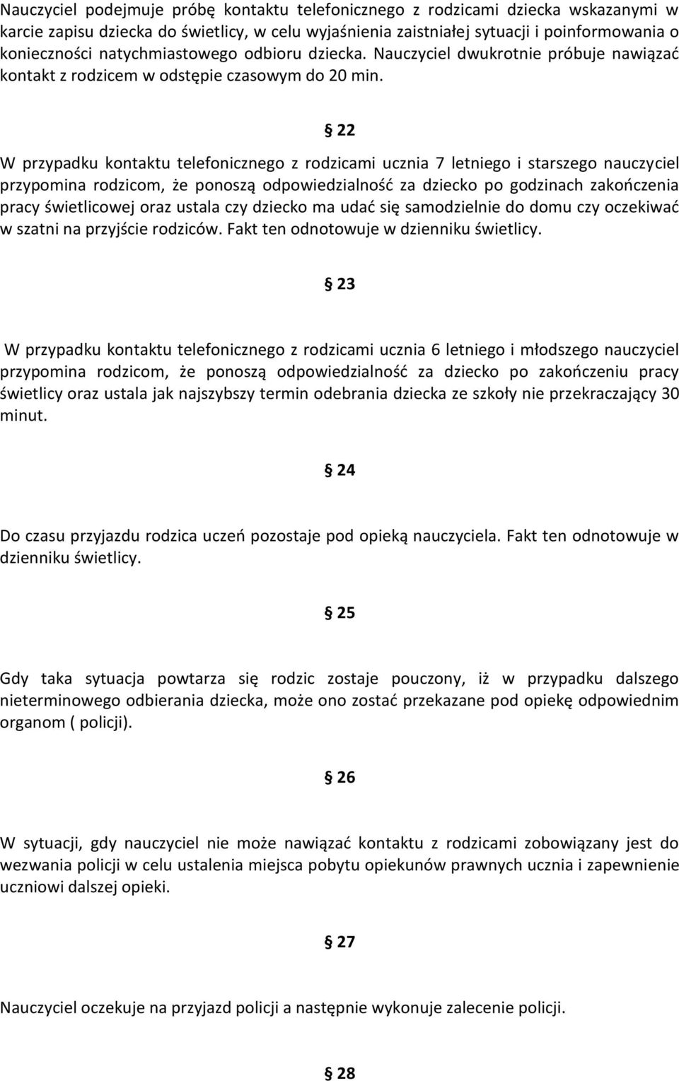 22 W przypadku kontaktu telefonicznego z rodzicami ucznia 7 letniego i starszego nauczyciel przypomina rodzicom, że ponoszą odpowiedzialność za dziecko po godzinach zakończenia pracy świetlicowej