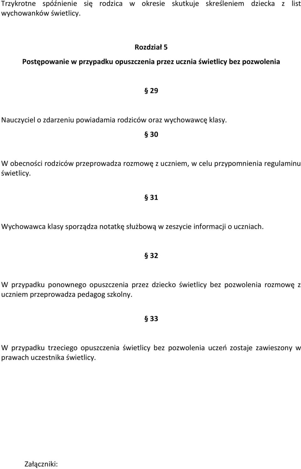 30 W obecności rodziców przeprowadza rozmowę z uczniem, w celu przypomnienia regulaminu świetlicy.