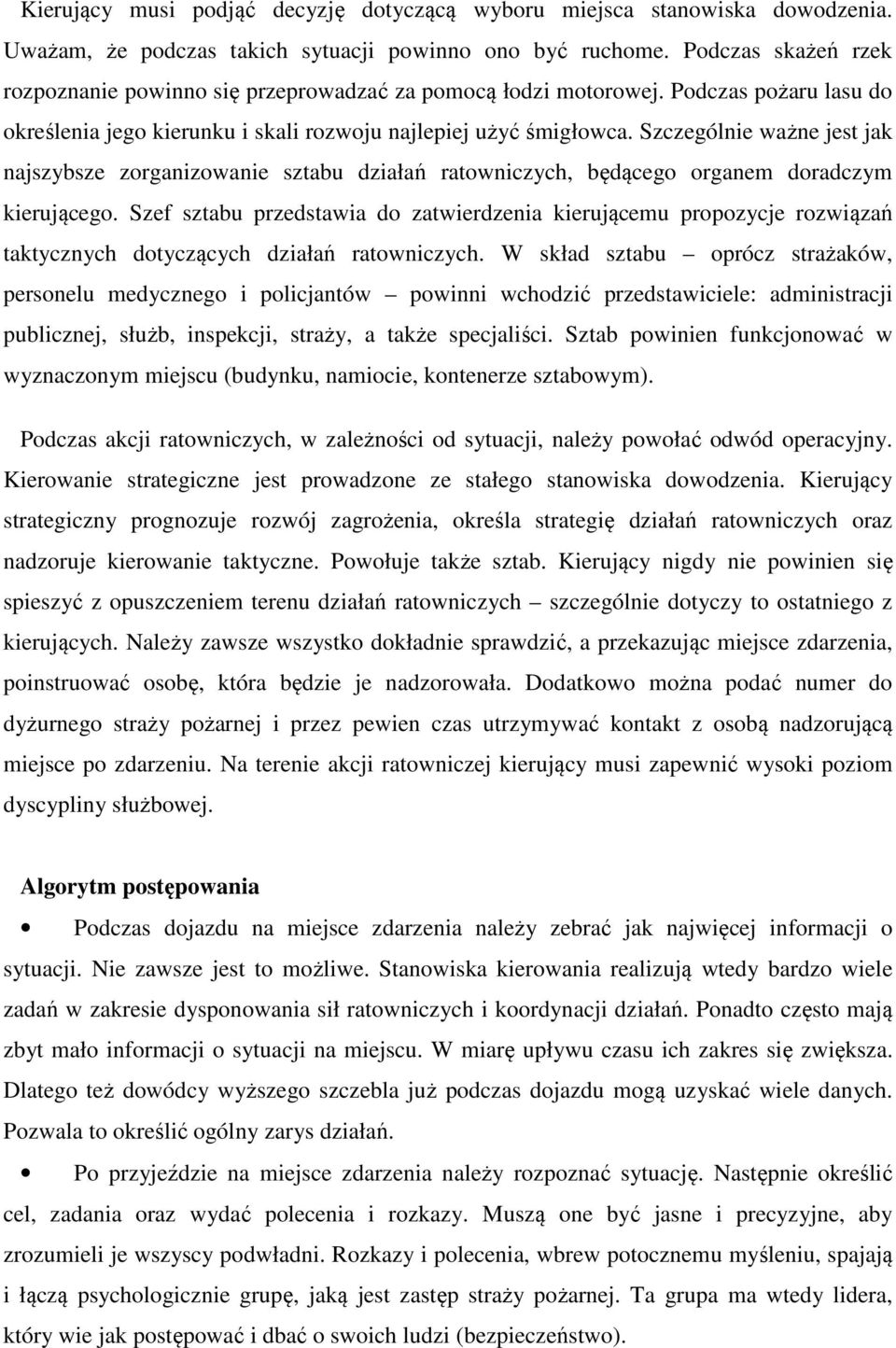 Szczególnie ważne jest jak najszybsze zorganizowanie sztabu działań ratowniczych, będącego organem doradczym kierującego.