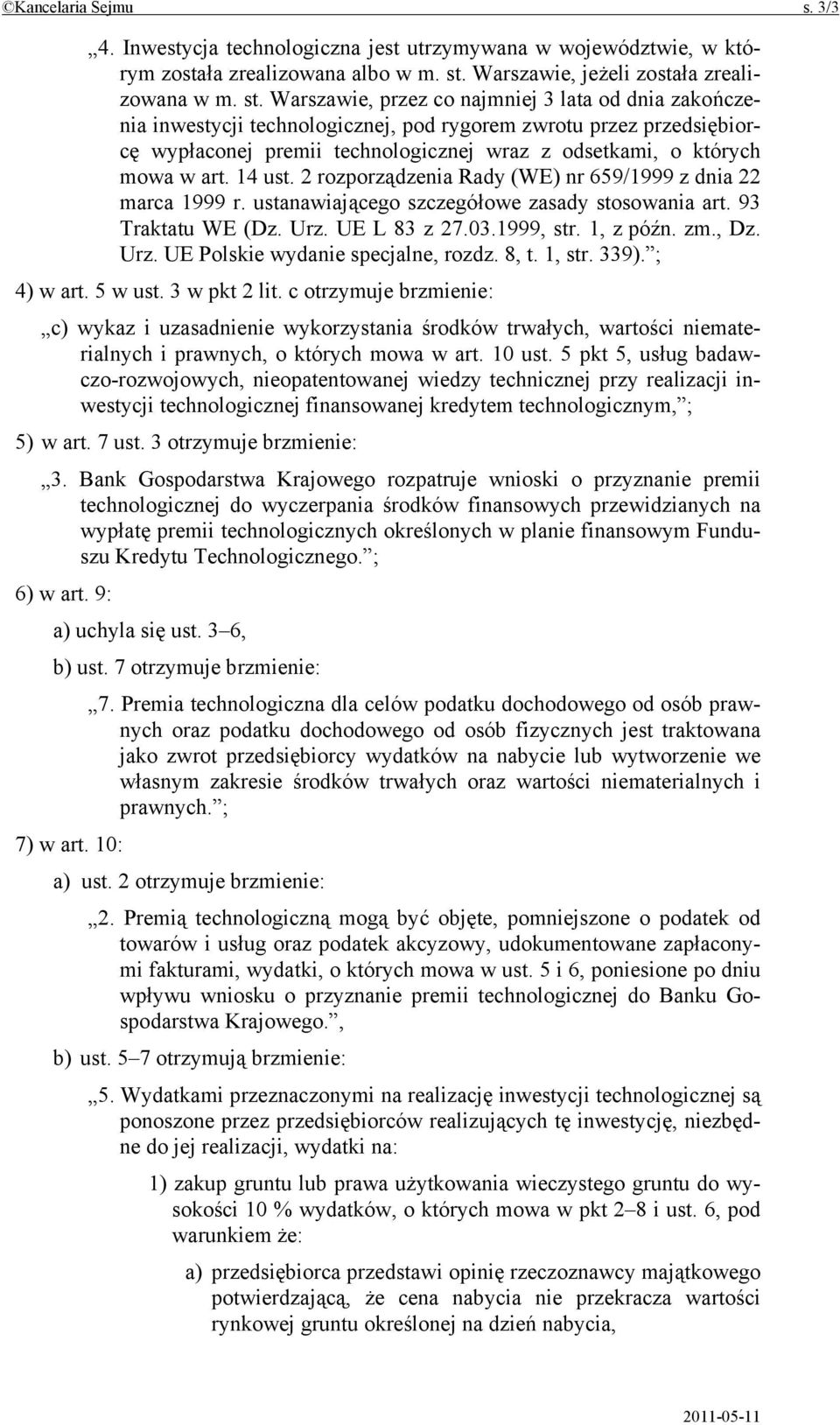 Warszawie, przez co najmniej 3 lata od dnia zakończenia inwestycji technologicznej, pod rygorem zwrotu przez przedsiębiorcę wypłaconej premii technologicznej wraz z odsetkami, o których mowa w art.