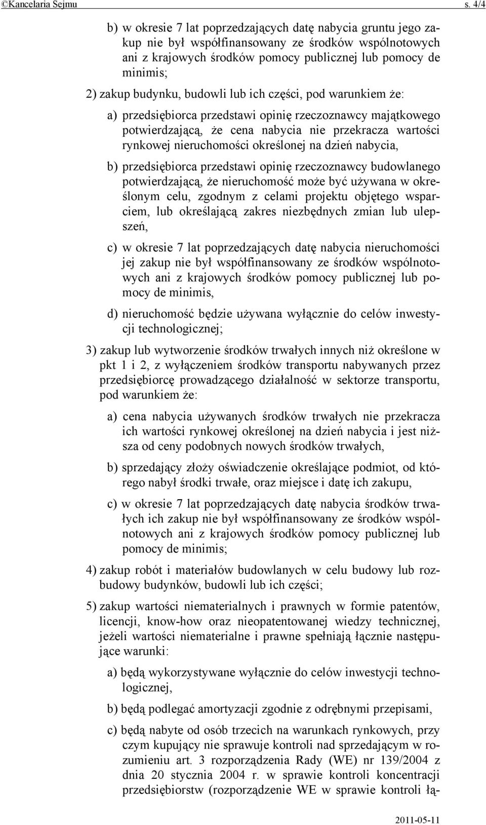 budynku, budowli lub ich części, pod warunkiem że: a) przedsiębiorca przedstawi opinię rzeczoznawcy majątkowego potwierdzającą, że cena nabycia nie przekracza wartości rynkowej nieruchomości