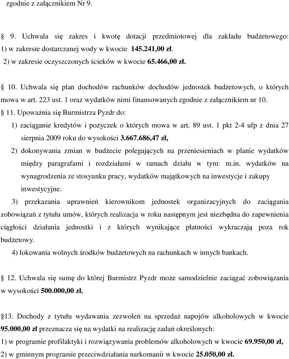 1 oraz wydatków nimi finansowanych zgodnie z załącznikiem nr 10. 11. Upoważnia się Burmistrza Pyzdr do: 1) zaciąganie kredytów i pożyczek o których mowa w art. 89 ust.