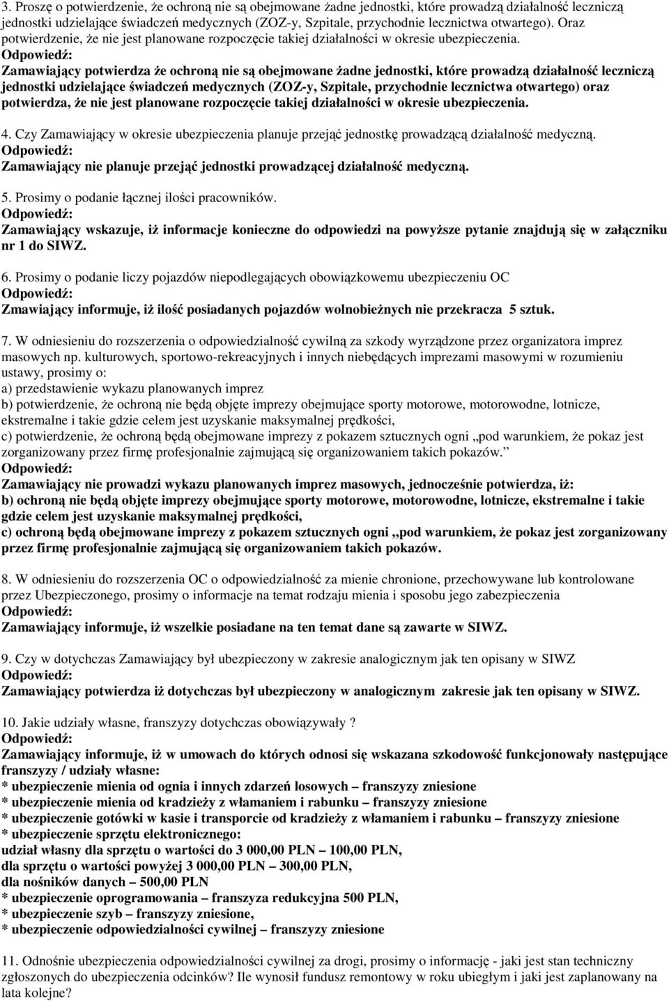 Zamawiający potwierdza Ŝe ochroną nie są obejmowane Ŝadne jednostki, które prowadzą działalność leczniczą jednostki udzielające świadczeń medycznych (ZOZ-y, Szpitale, przychodnie lecznictwa