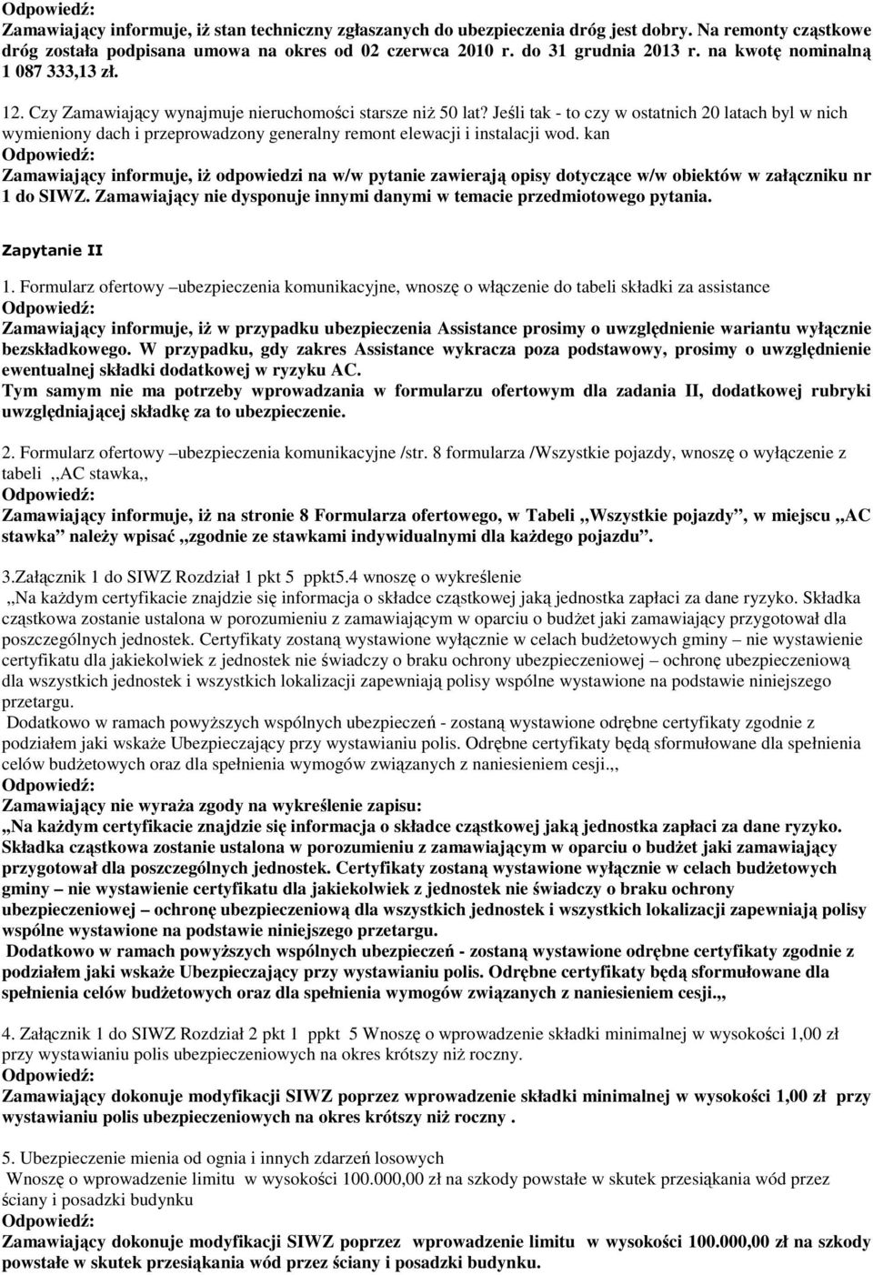 Jeśli tak - to czy w ostatnich 20 latach byl w nich wymieniony dach i przeprowadzony generalny remont elewacji i instalacji wod.