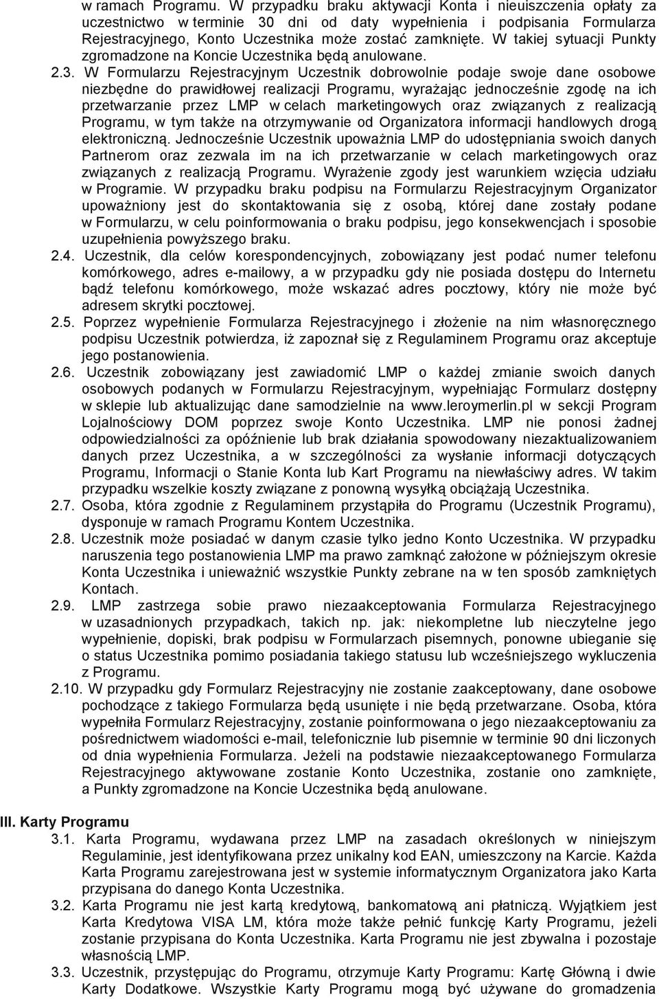 W takiej sytuacji Punkty zgromadzone na Koncie Uczestnika będą anulowane. 2.3.