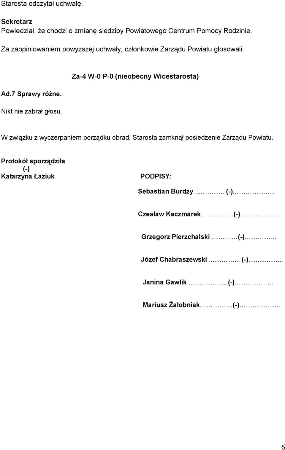 W związku z wyczerpaniem porządku obrad, zamknął posiedzenie Zarządu Powiatu.