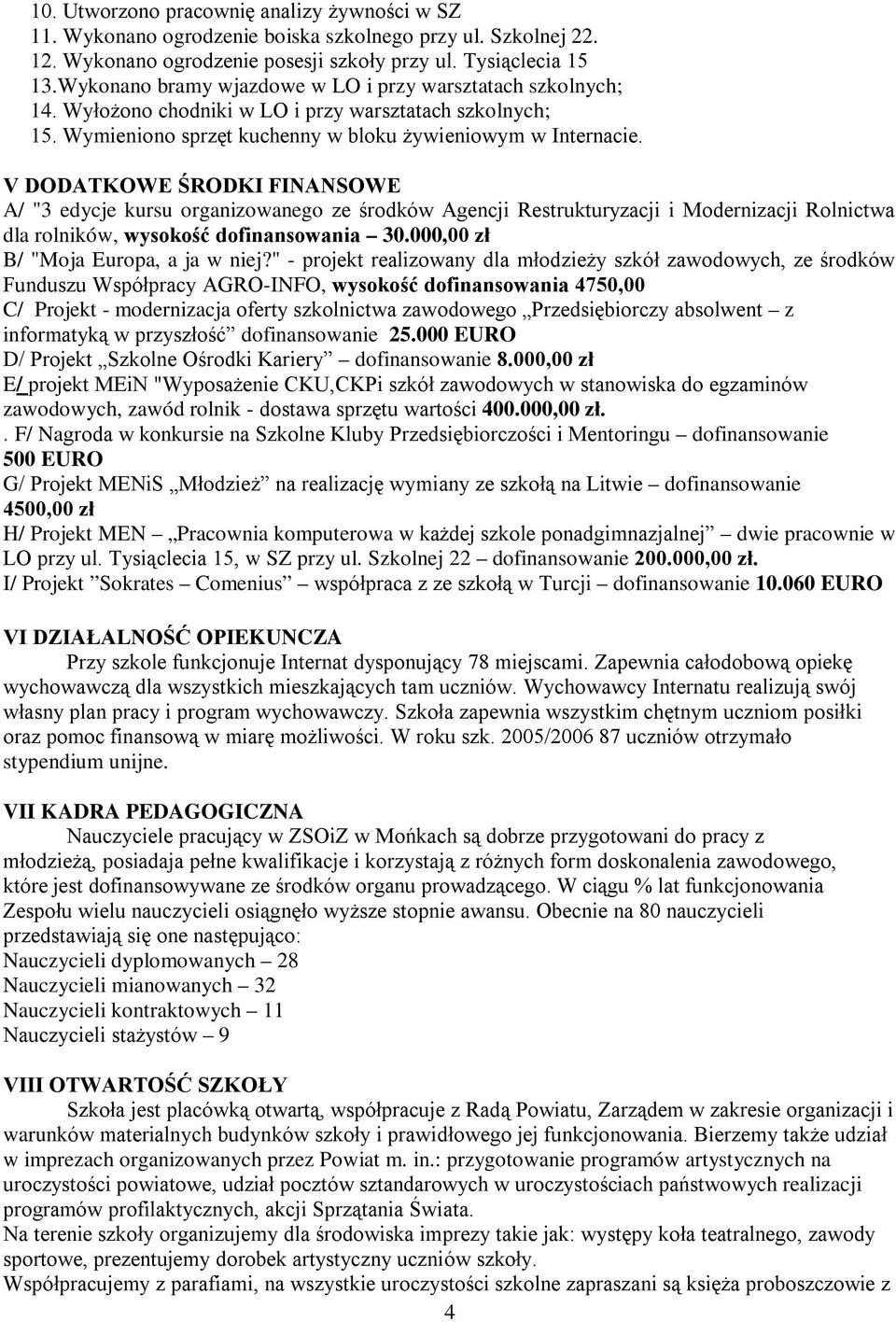 V DODATKOWE ŚRODKI FINANSOWE A/ "3 edycje kursu organizowanego ze środków Agencji Restrukturyzacji i Modernizacji Rolnictwa dla rolników, wysokość dofinansowania 30.