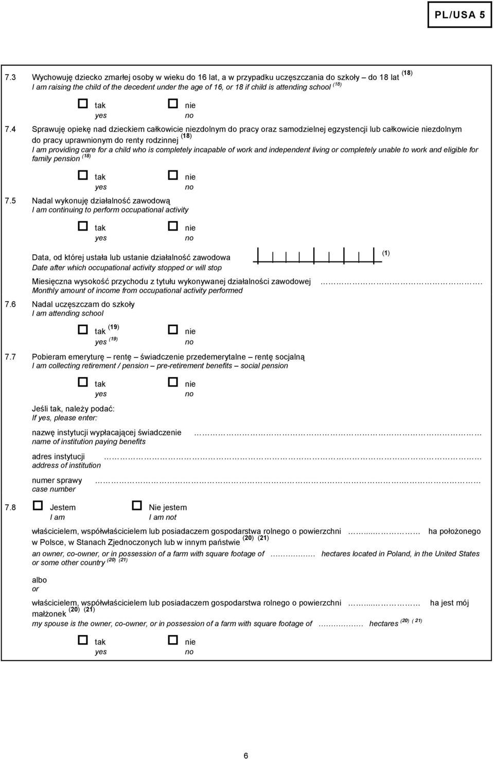 4 Sprawuję opiekę nad dzieckiem całkowicie niezdolnym do pracy oraz samodzielnej egzystencji lub całkowicie niezdolnym do pracy uprawnionym do renty rodzinnej (18) I am providing care for a child who