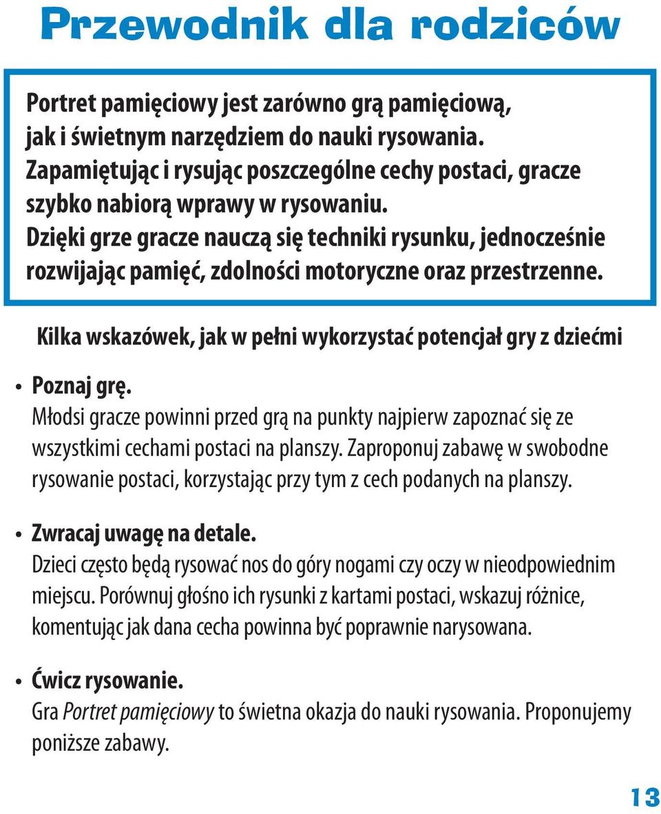 Dzięki grze gracze nauczą się techniki rysunku, jednocześnie rozwijając pamięć, zdolności motoryczne oraz przestrzenne. Kilka wskazówek, jak w pełni wykorzystać potencjał gry z dziećmi Poznaj grę.