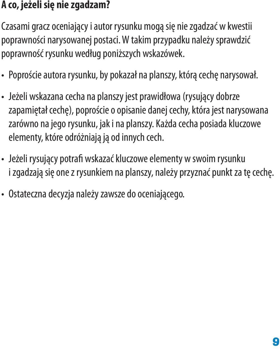 Jeżeli wskazana cecha na planszy jest prawidłowa (rysujący dobrze zapamiętał cechę), poproście o opisanie danej cechy, która jest narysowana zarówno na jego rysunku, jak i na planszy.