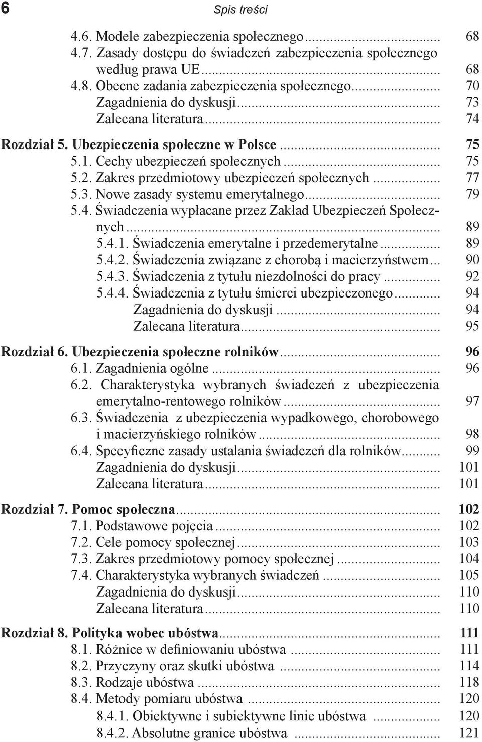 Zakres przedmiotowy ubezpieczeń społecznych... 77 5.3. Nowe zasady systemu emerytalnego... 79 5.4. Świadczenia wypłacane przez Zakład Ubezpieczeń Społecznych... 89 5.4.1.